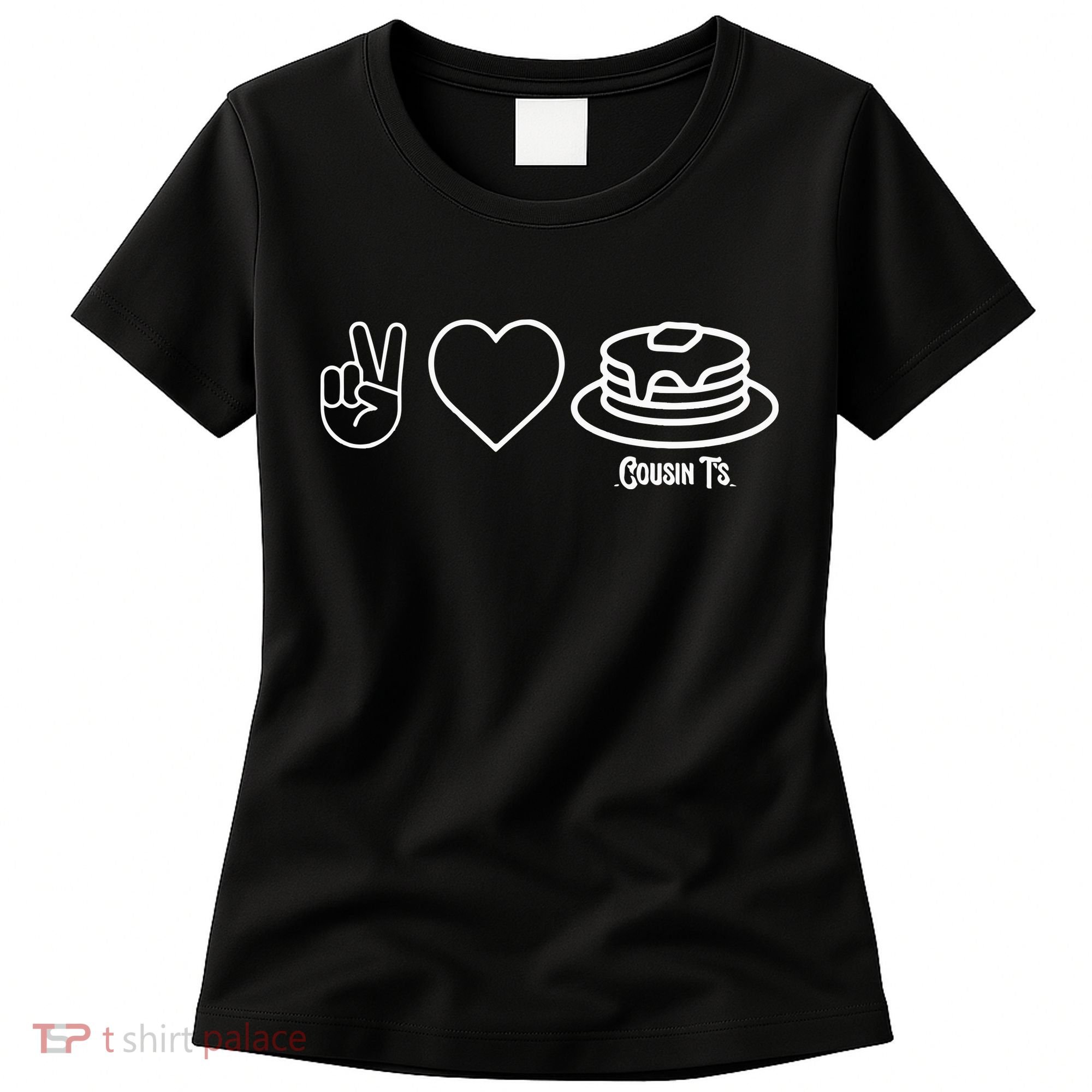 Peace Love Pancakes Cousin Women's T-Shirt