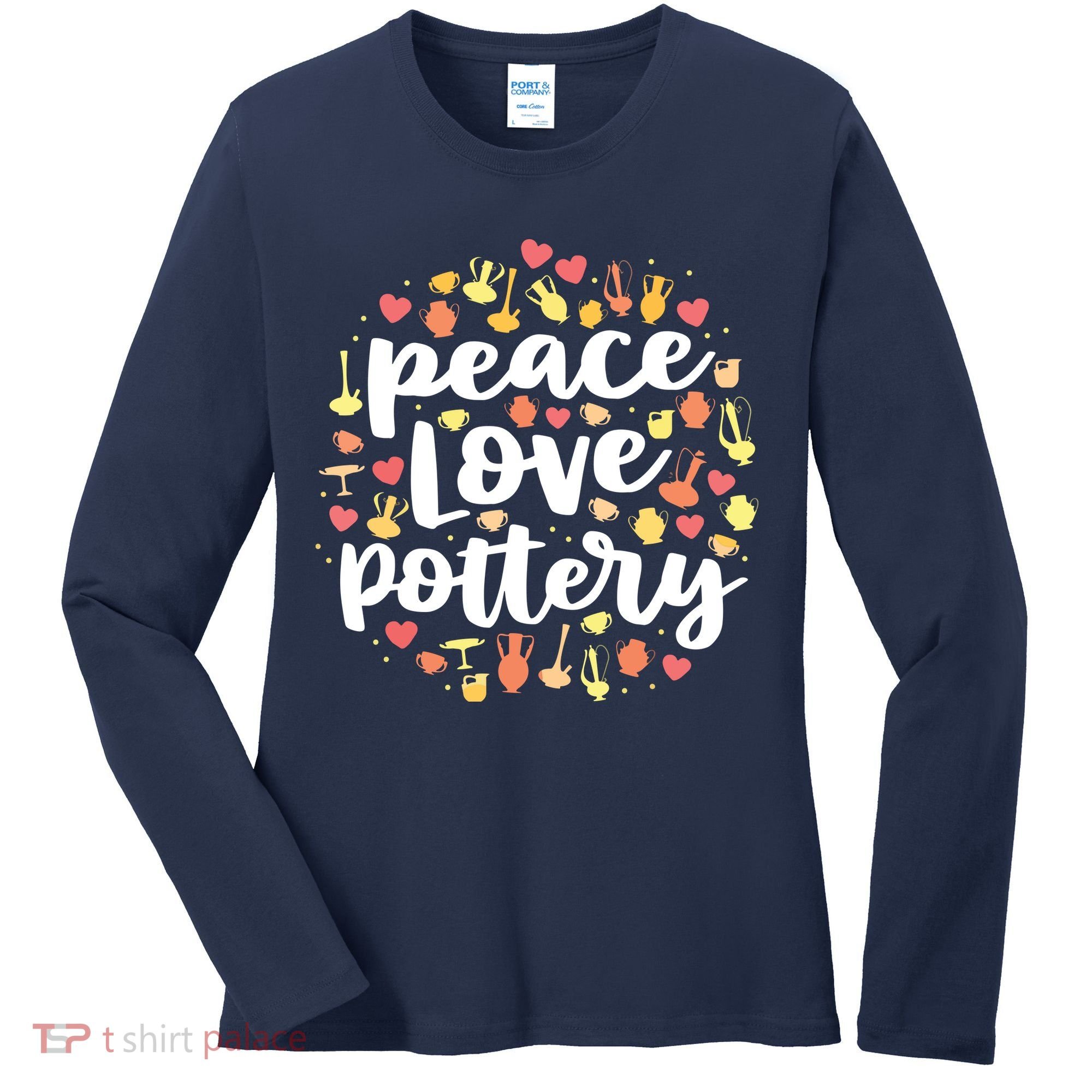 Peace Love Pottery For Women Pots Gift Ceramic Artist Women's Long Sleeve Shirt