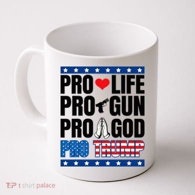 Pro Life Pro Gun Pro God Pro Trump Coffee Mug