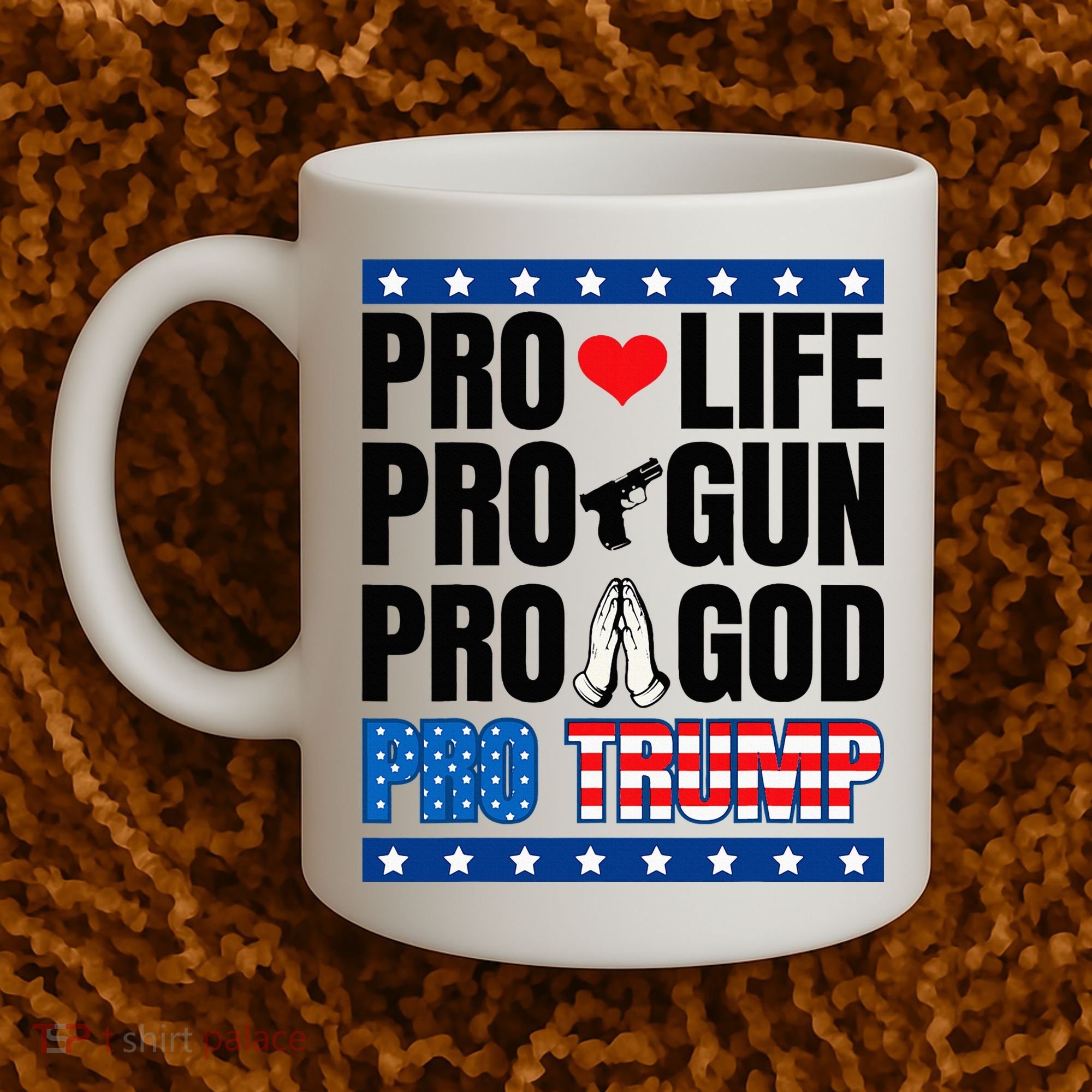 Pro Life Pro Gun Pro God Pro Trump Coffee Mug