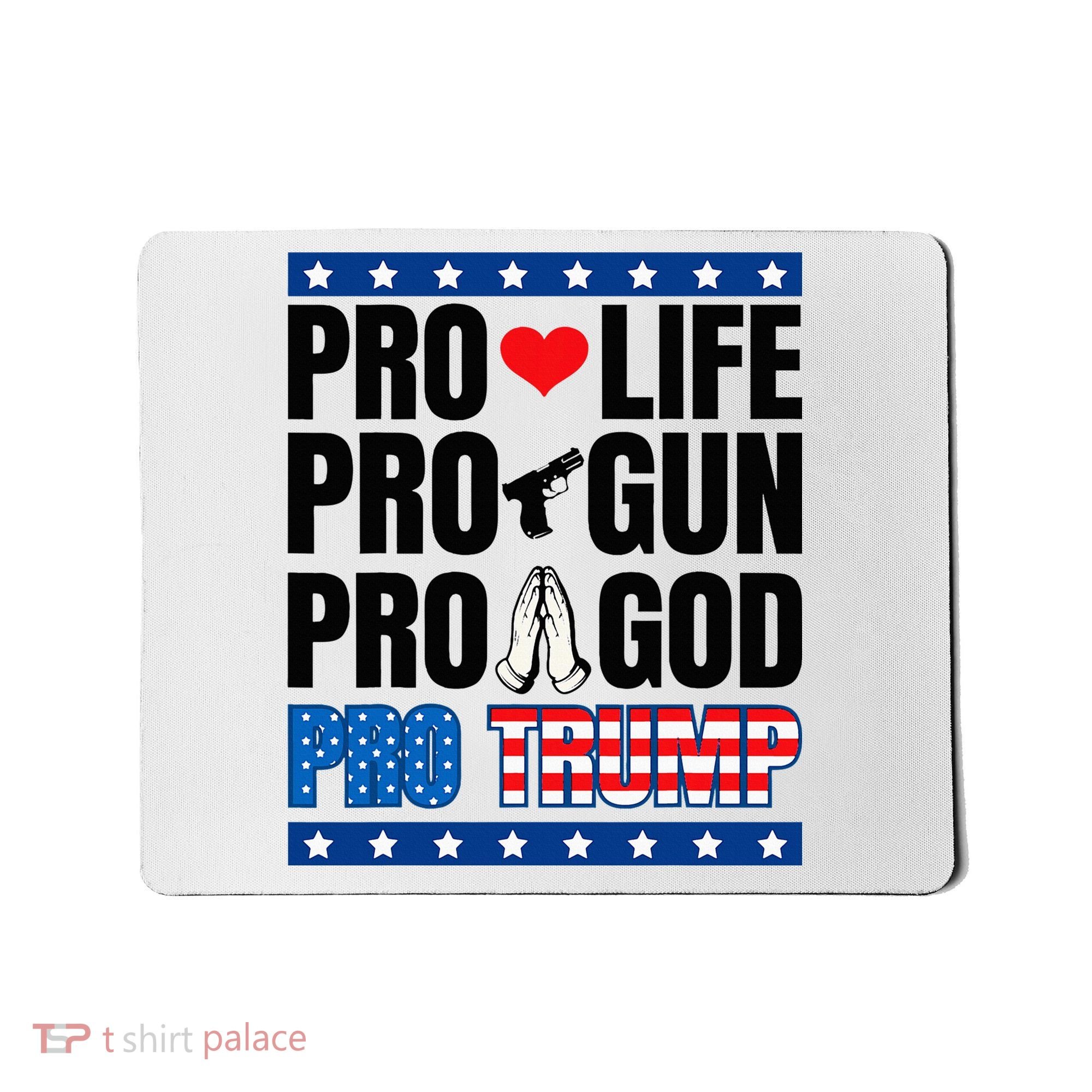 Pro Life Pro Gun Pro God Pro Trump Mousepad