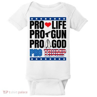 Pro Life Pro Gun Pro God Pro Trump Baby Bodysuit
