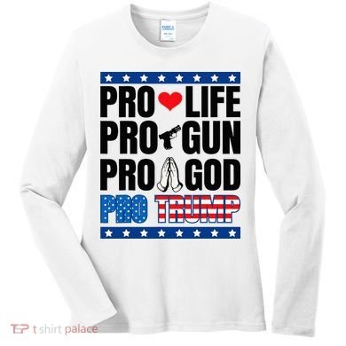 Pro Life Pro Gun Pro God Pro Trump Women's Long Sleeve Shirt