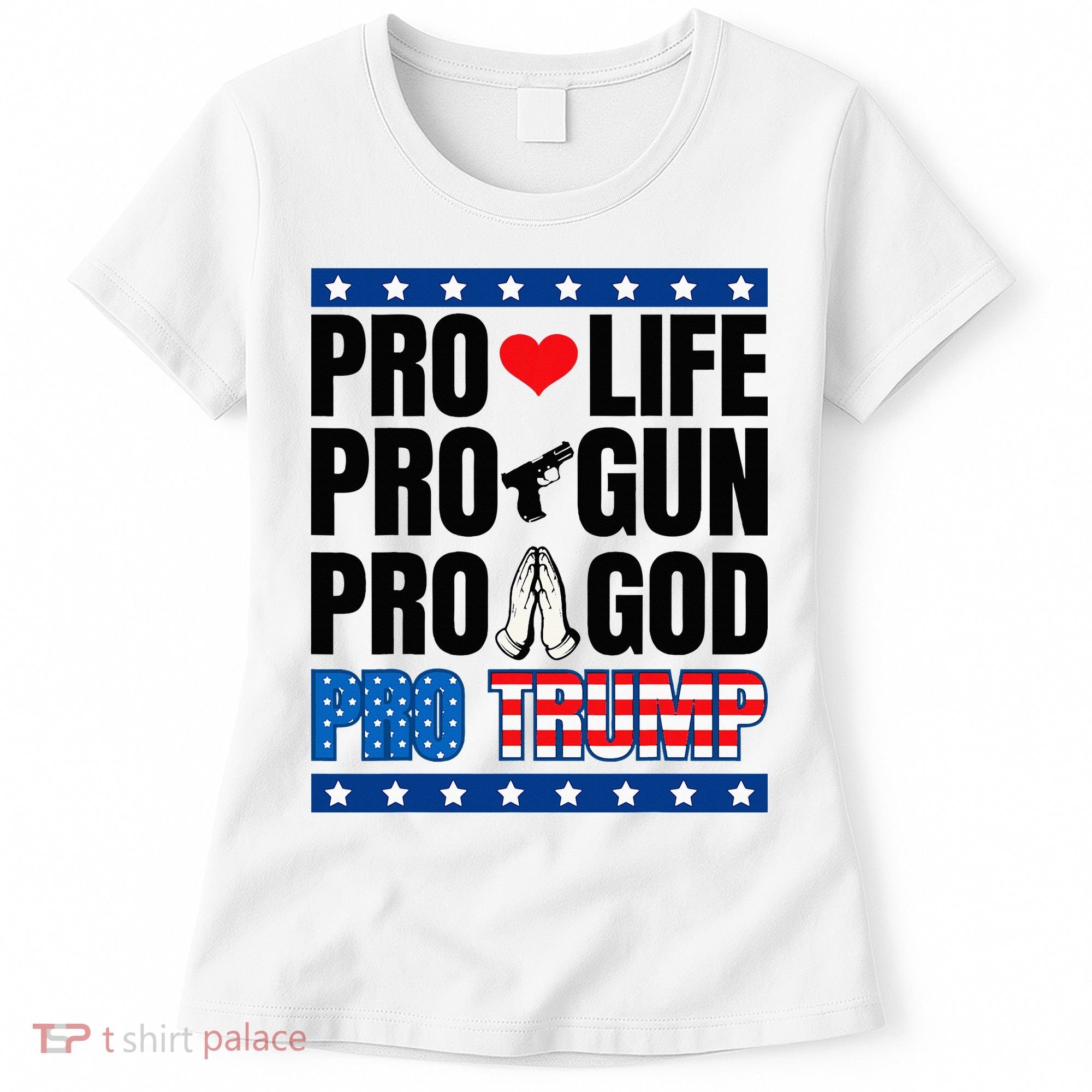 Pro Life Pro Gun Pro God Pro Trump Women's T-Shirt