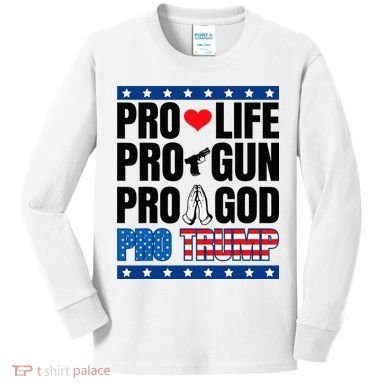 Pro Life Pro Gun Pro God Pro Trump Kids Long Sleeve Shirt