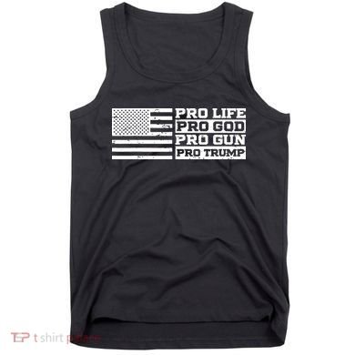 Pro Life Pro God Pro Gun Pro Trump Tank Top