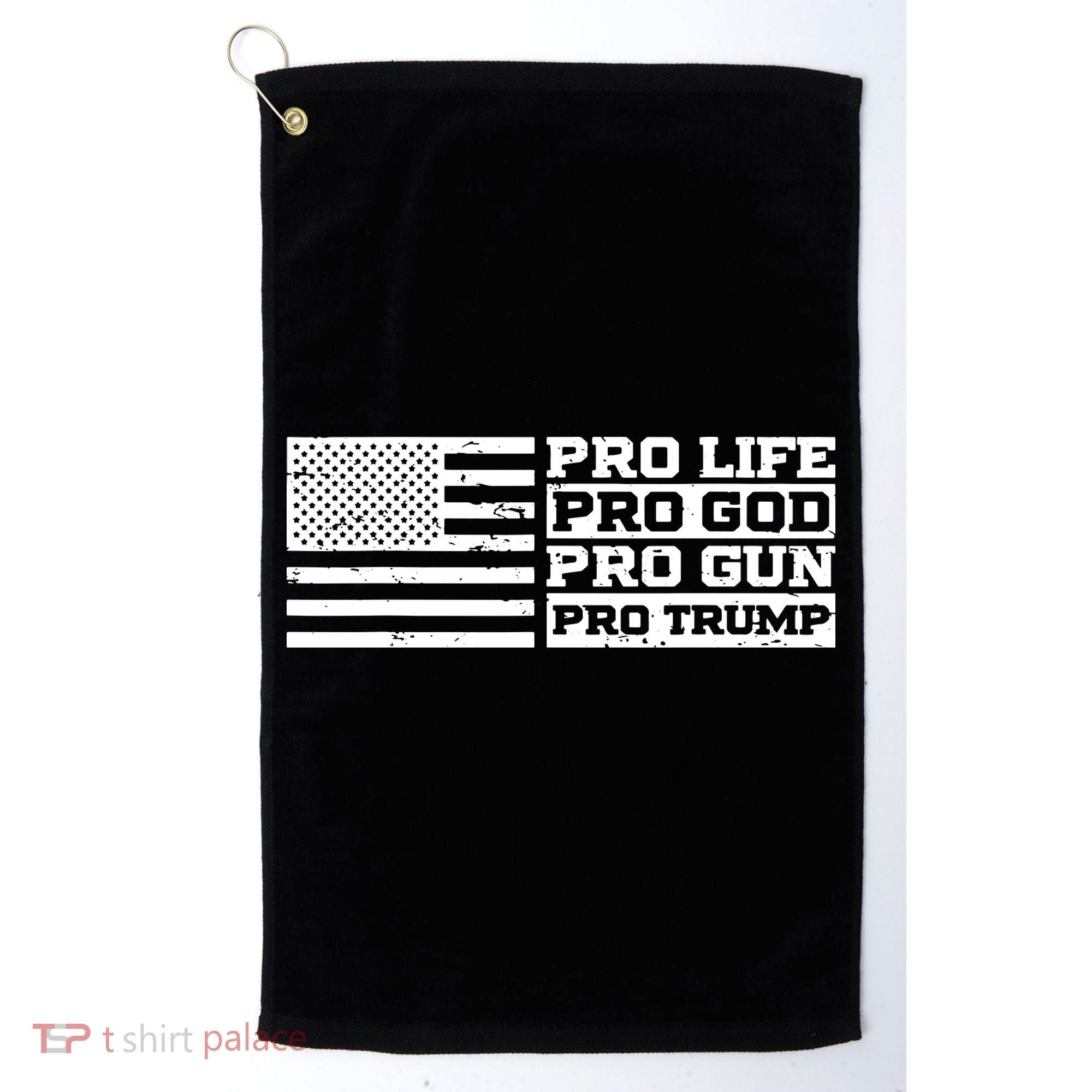 Pro Life Pro God Pro Gun Pro Trump Golf Towel