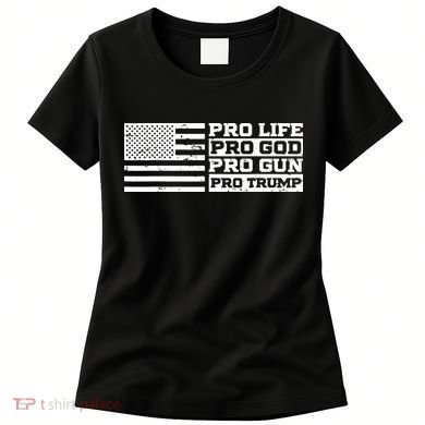 Pro Life Pro God Pro Gun Pro Trump Women's T-Shirt