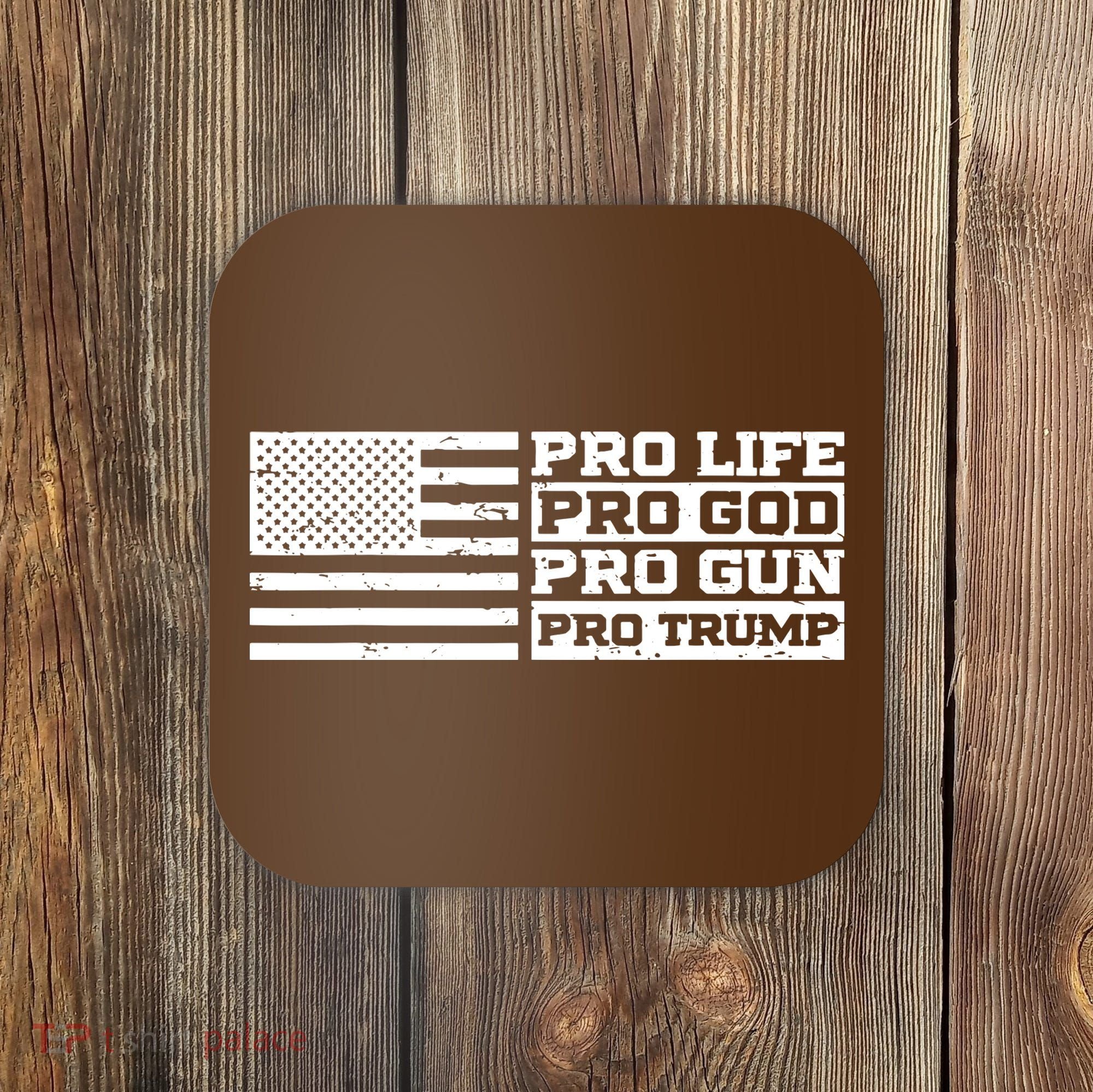 Pro Life Pro God Pro Gun Pro Trump Coaster