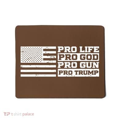 Pro Life Pro God Pro Gun Pro Trump Mousepad