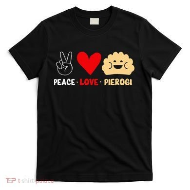 Peace Love Pierogi T-Shirt