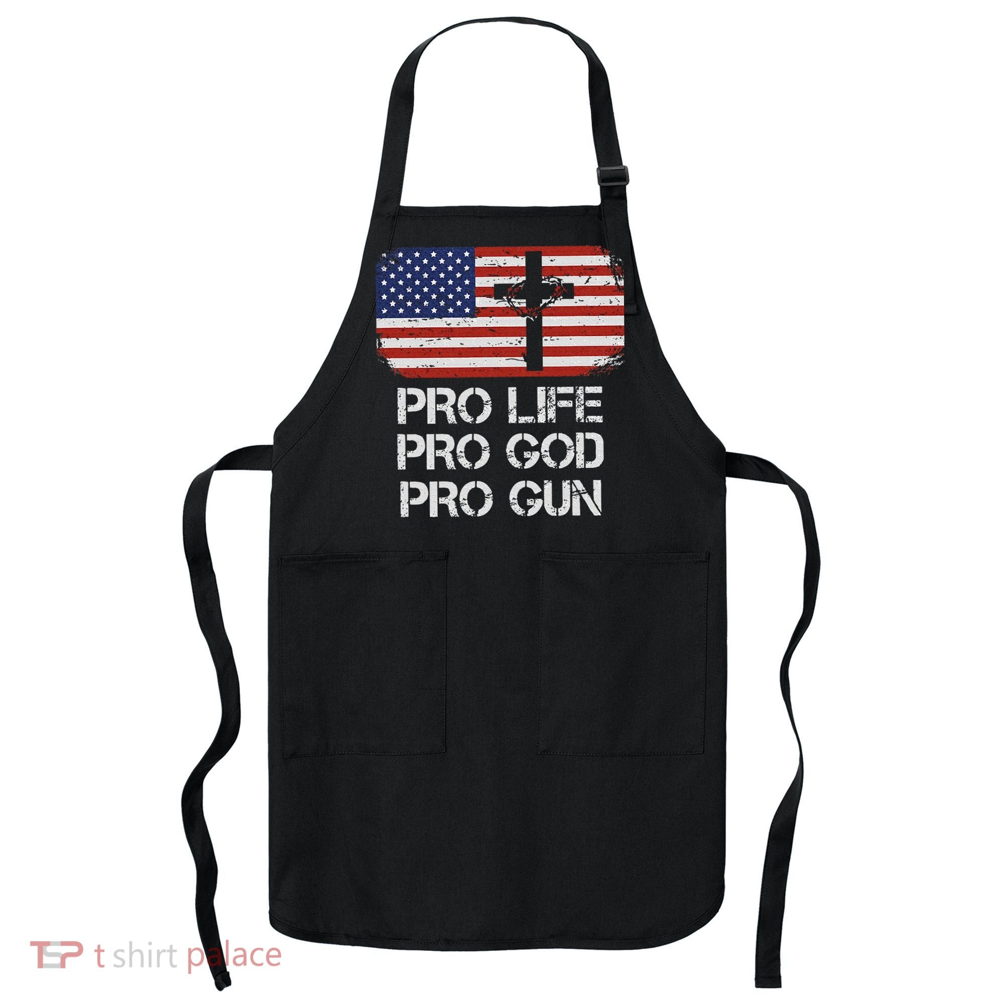Pro Life Pro God Pro Gun Conservative Apron