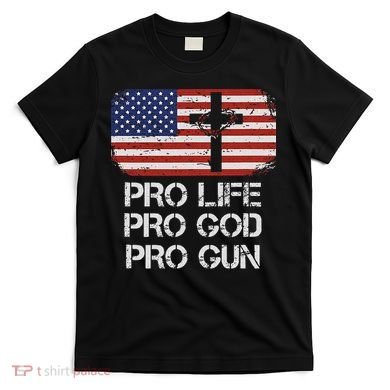 Pro Life Pro God Pro Gun Conservative T-Shirt