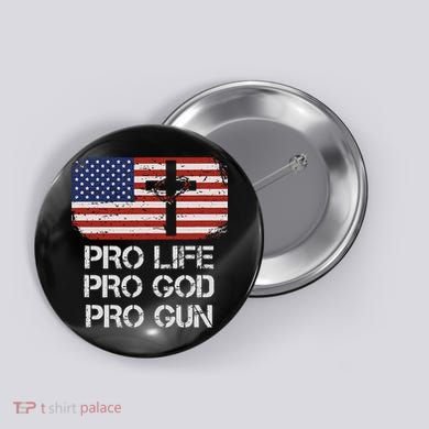 Pro Life Pro God Pro Gun Conservative Button