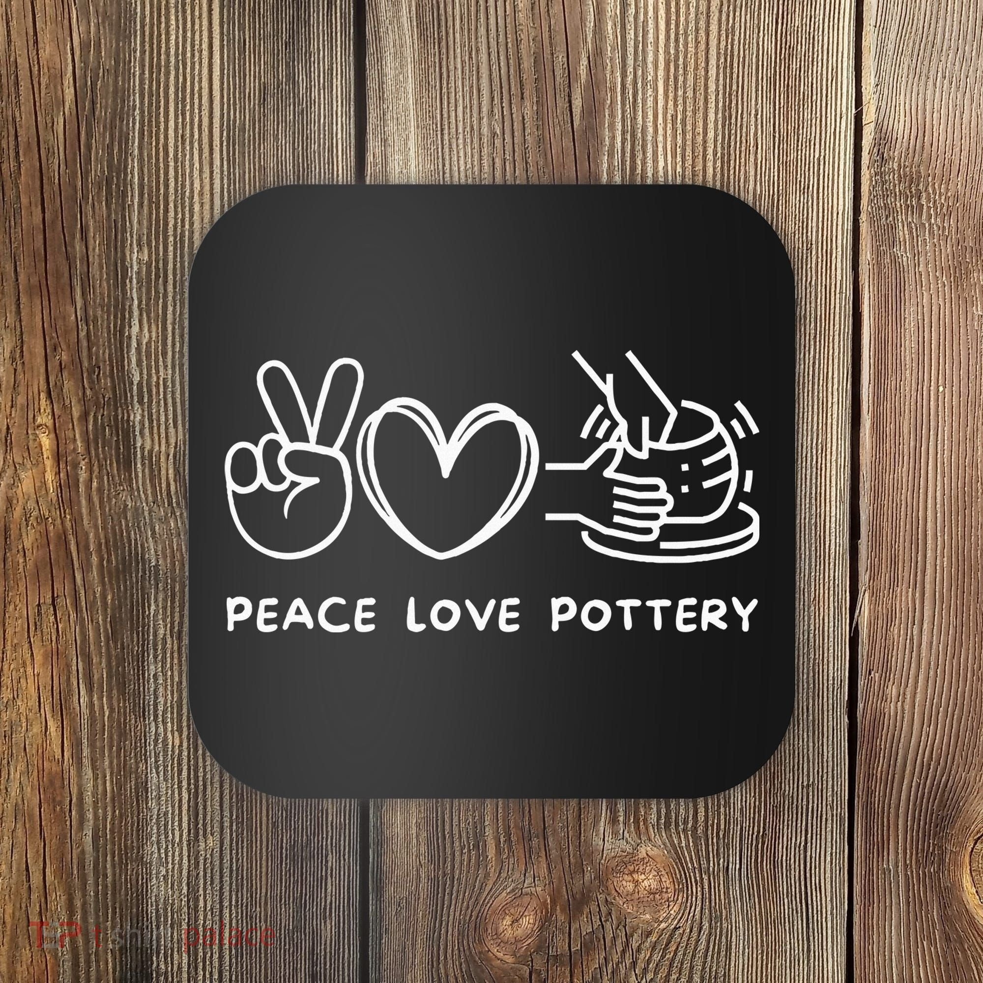 Peace Love Pottery Pottery Lover Ceramics Artist Coaster