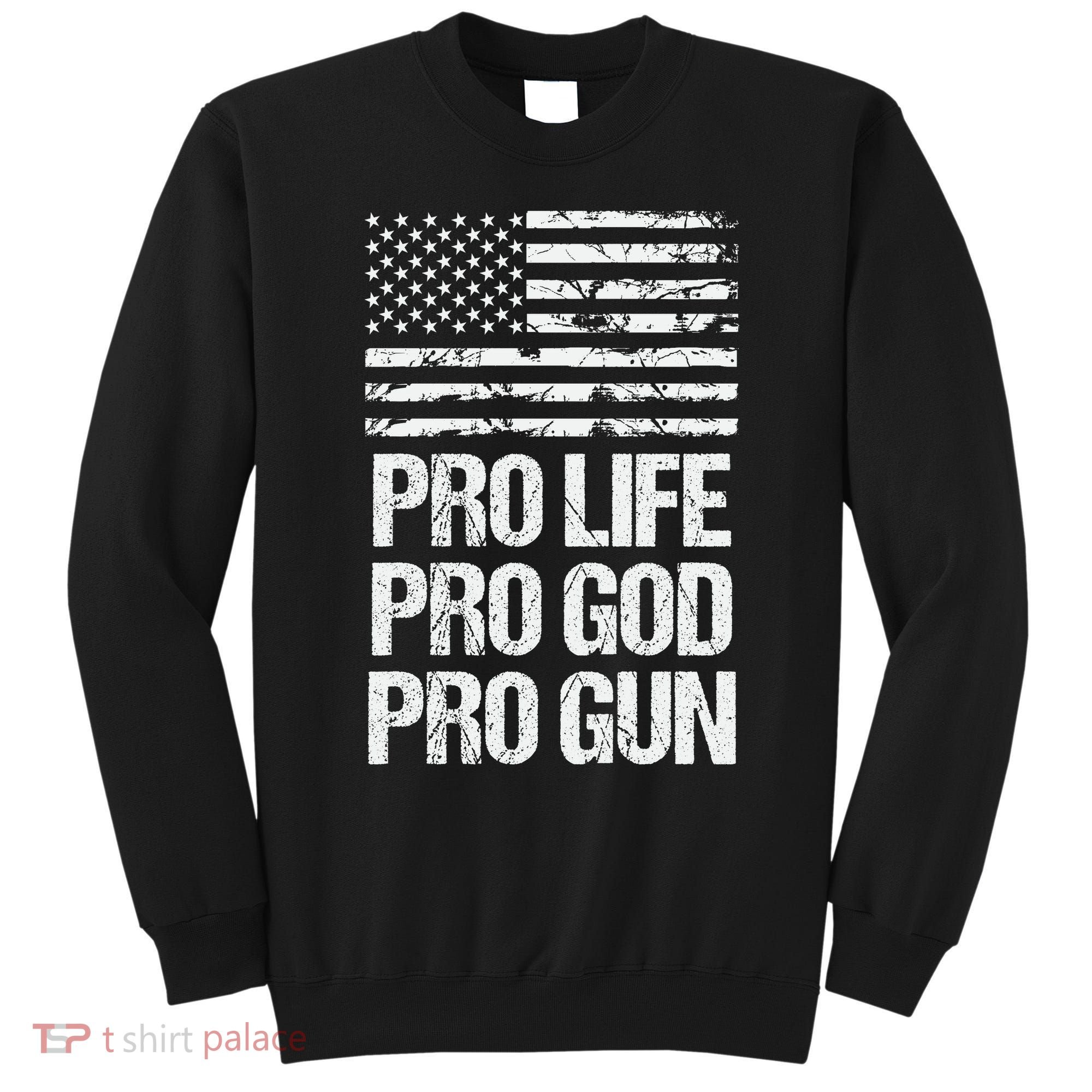 Pro Life Pro God Pro Gun Christian Conservative Sweatshirt
