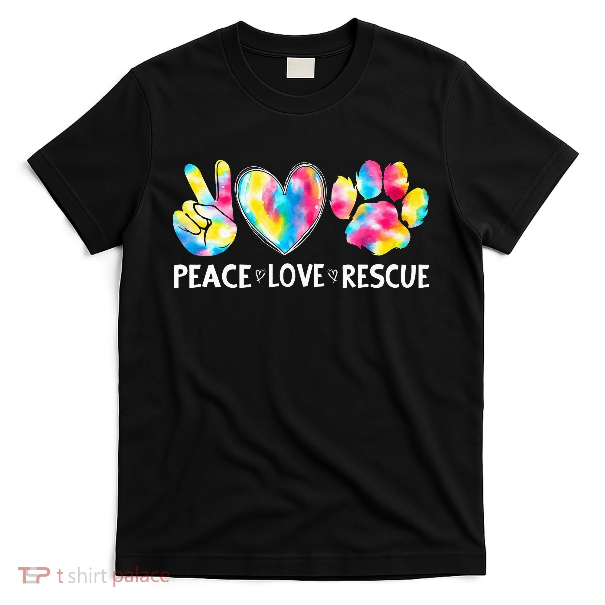 Peace Love Rescue Adopt Dog Cat Animals Funny Ie Dye T-Shirt
