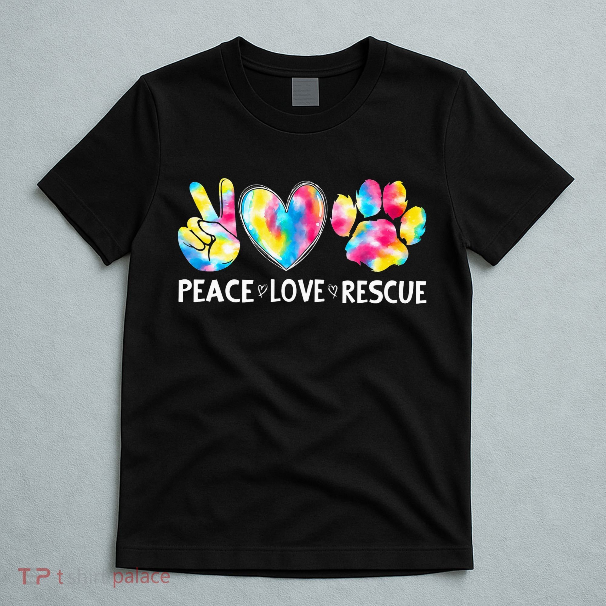 Peace Love Rescue Adopt Dog Cat Animals Funny Ie Dye T-Shirt