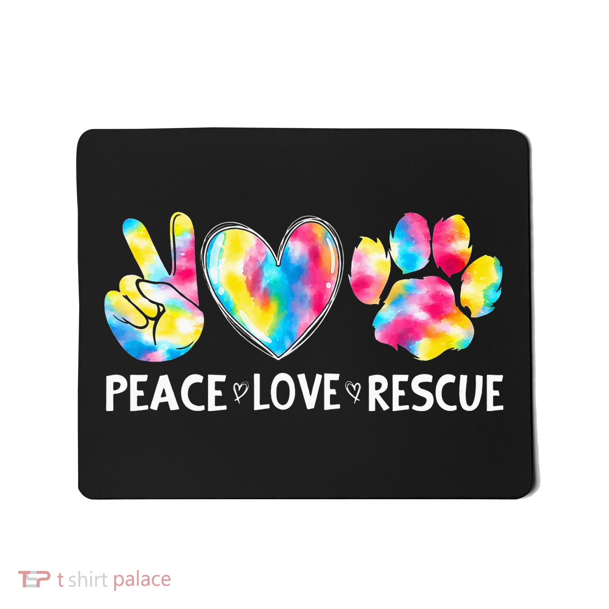 Peace Love Rescue Adopt Dog Cat Animals Funny Ie Dye Mousepad