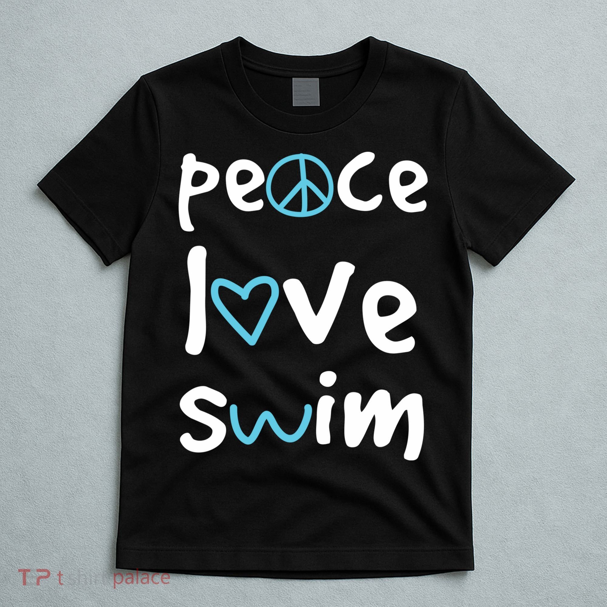 Peace Love Swim Cute Gift Swimmer Gift Love To Swim T-Shirt