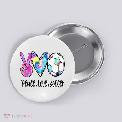 Peace Love Soccer Tie Dye Cute Soccer Lovers Button
