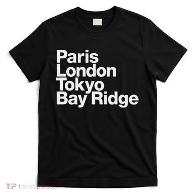 Paris London Tokyo Bay Ridge T-Shirt