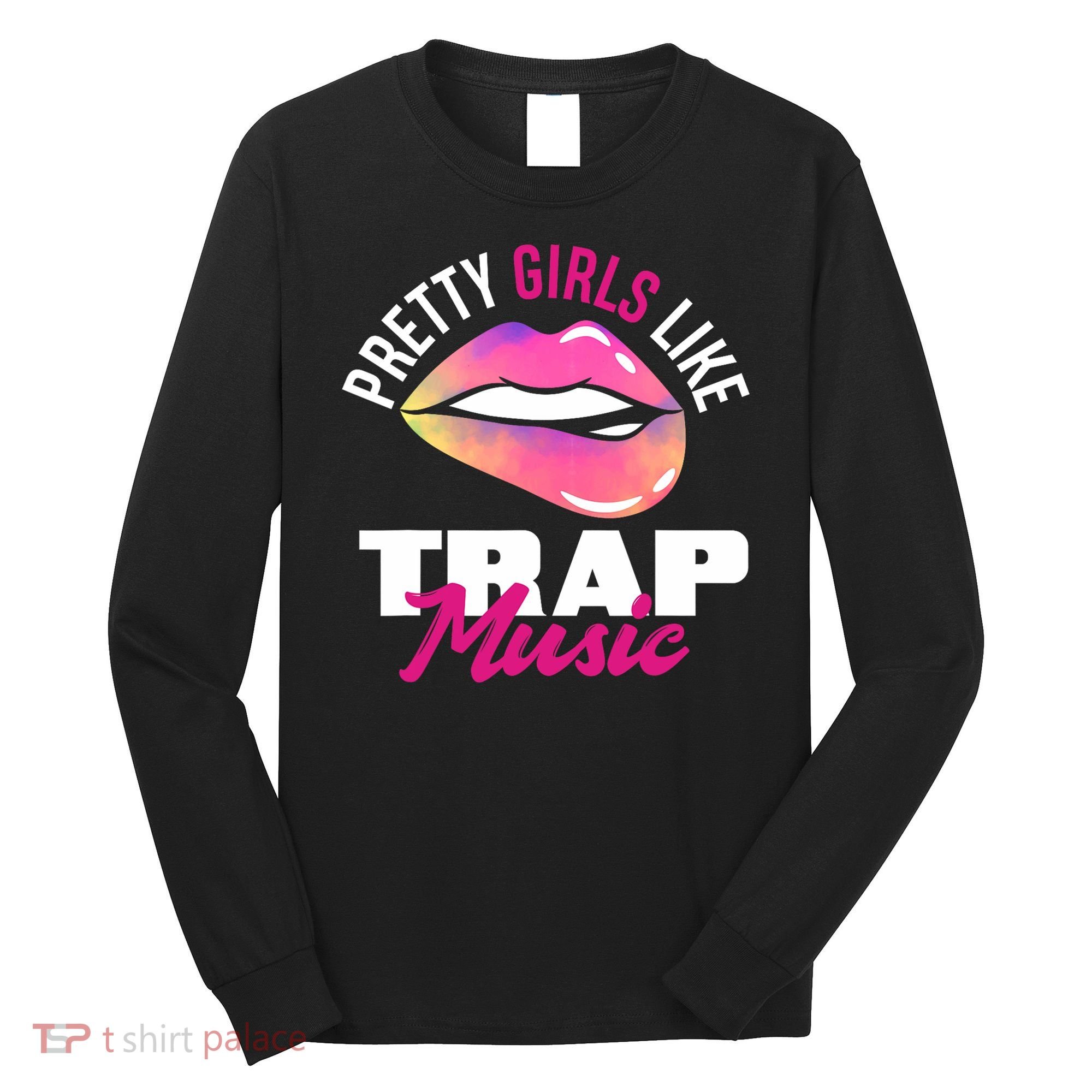 Pretty Like Trap Music Funny Hiphop Long Sleeve Shirt