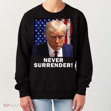 President Legend Trump 2024 Mugshot Never Surrender Women's Sweatshirt