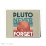 Pluto Never Forget Mousepad