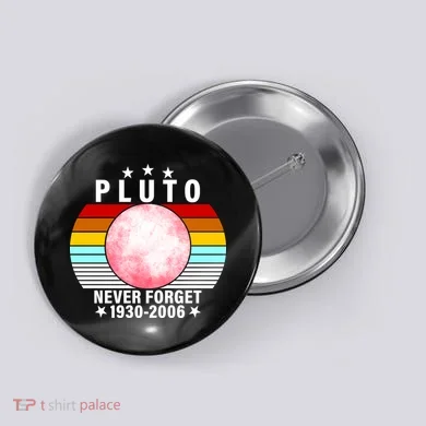 Pluto Never Forget 1930-2006 Button