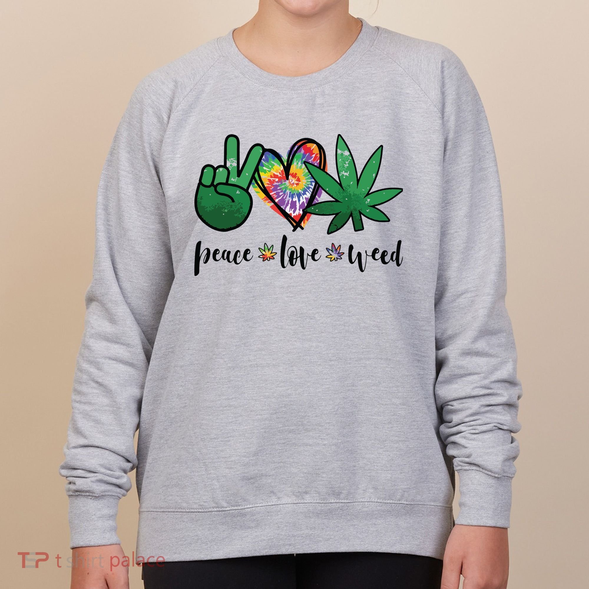 Peace Love Weed Marijuana Hippie Weed Cannabis 420 Stoner Women's Sweatshirt