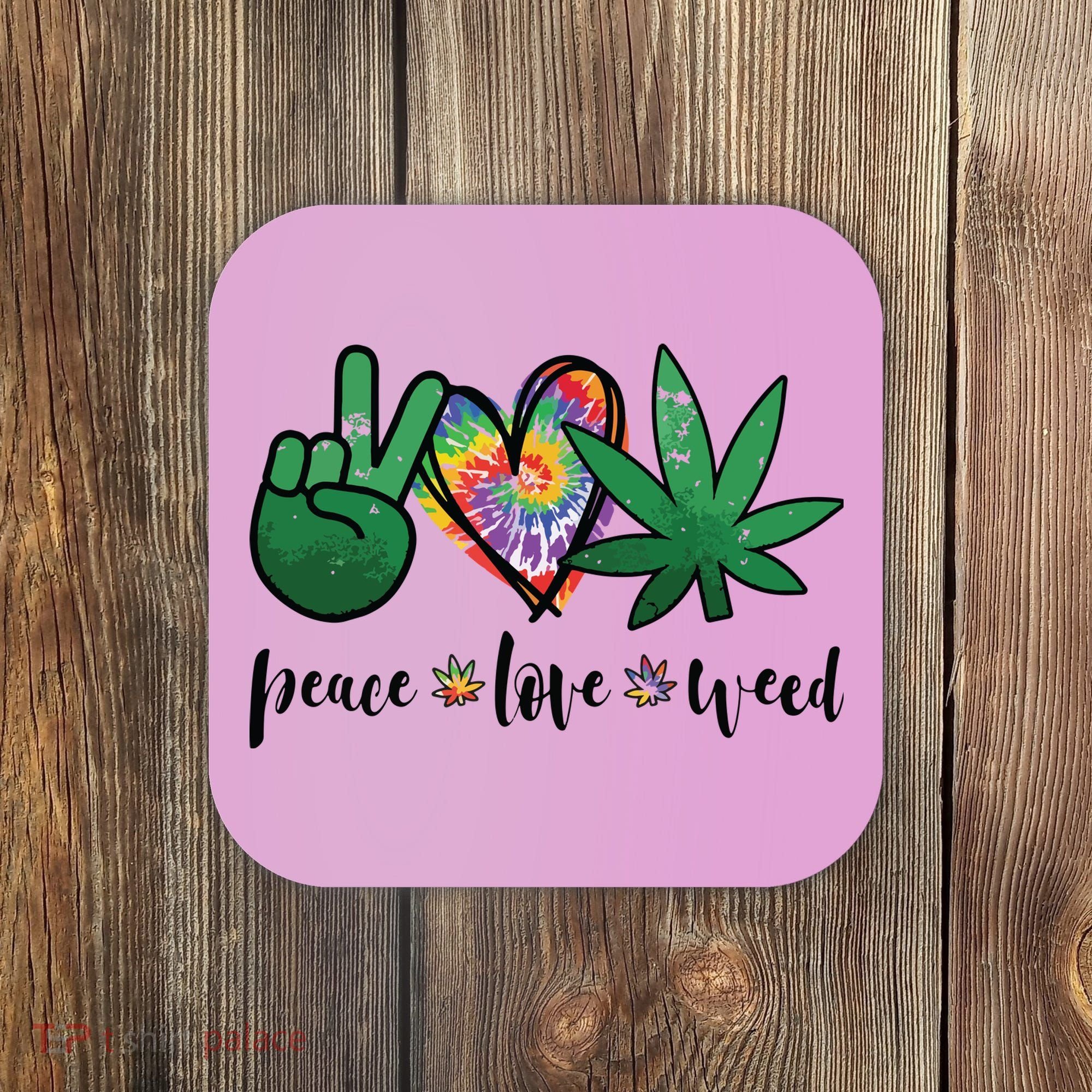 Peace Love Weed Marijuana Hippie Weed Cannabis 420 Stoner Coaster
