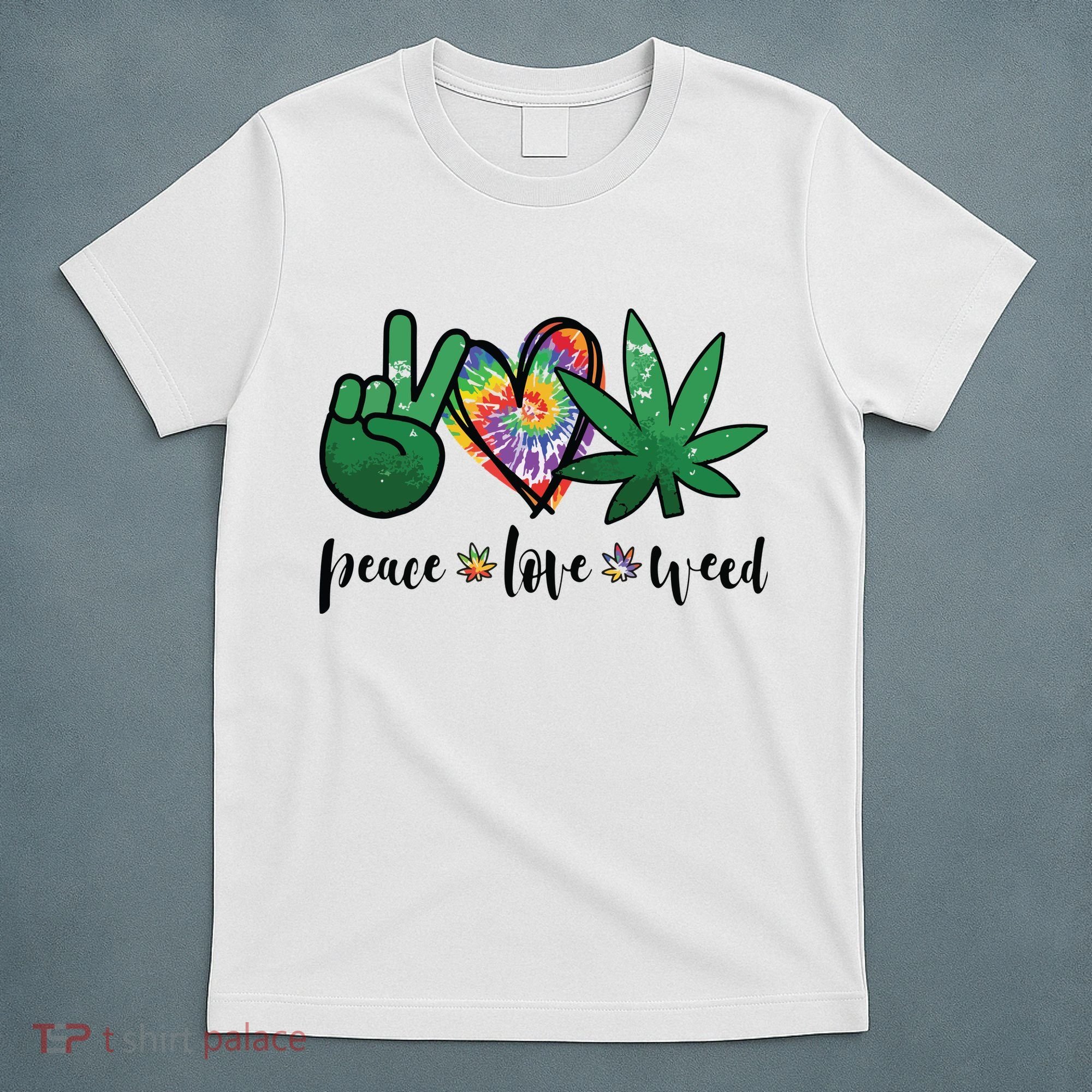 Peace Love Weed Marijuana Hippie Weed Cannabis 420 Stoner T-Shirt