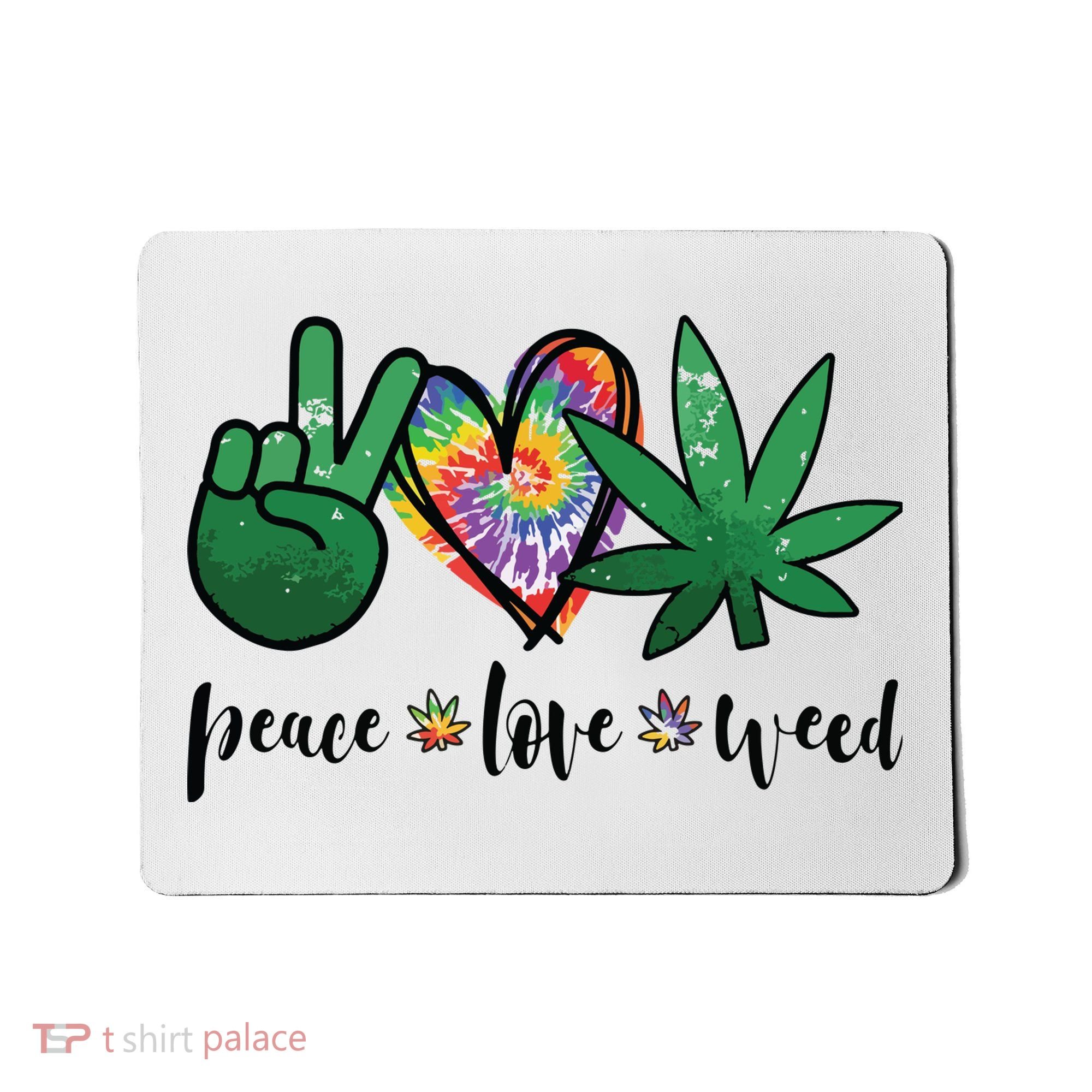 Peace Love Weed Marijuana Hippie Weed Cannabis 420 Stoner Mousepad