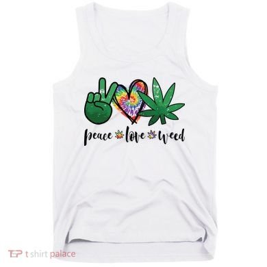Peace Love Weed Marijuana Hippie Weed Cannabis 420 Stoner Tank Top