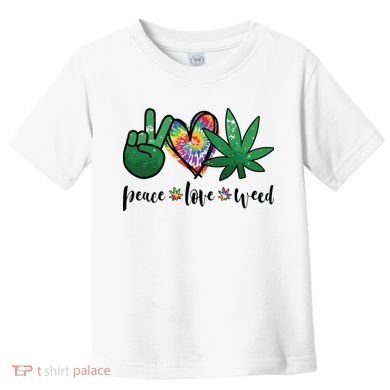 Peace Love Weed Marijuana Hippie Weed Cannabis 420 Stoner Toddler T-Shirt