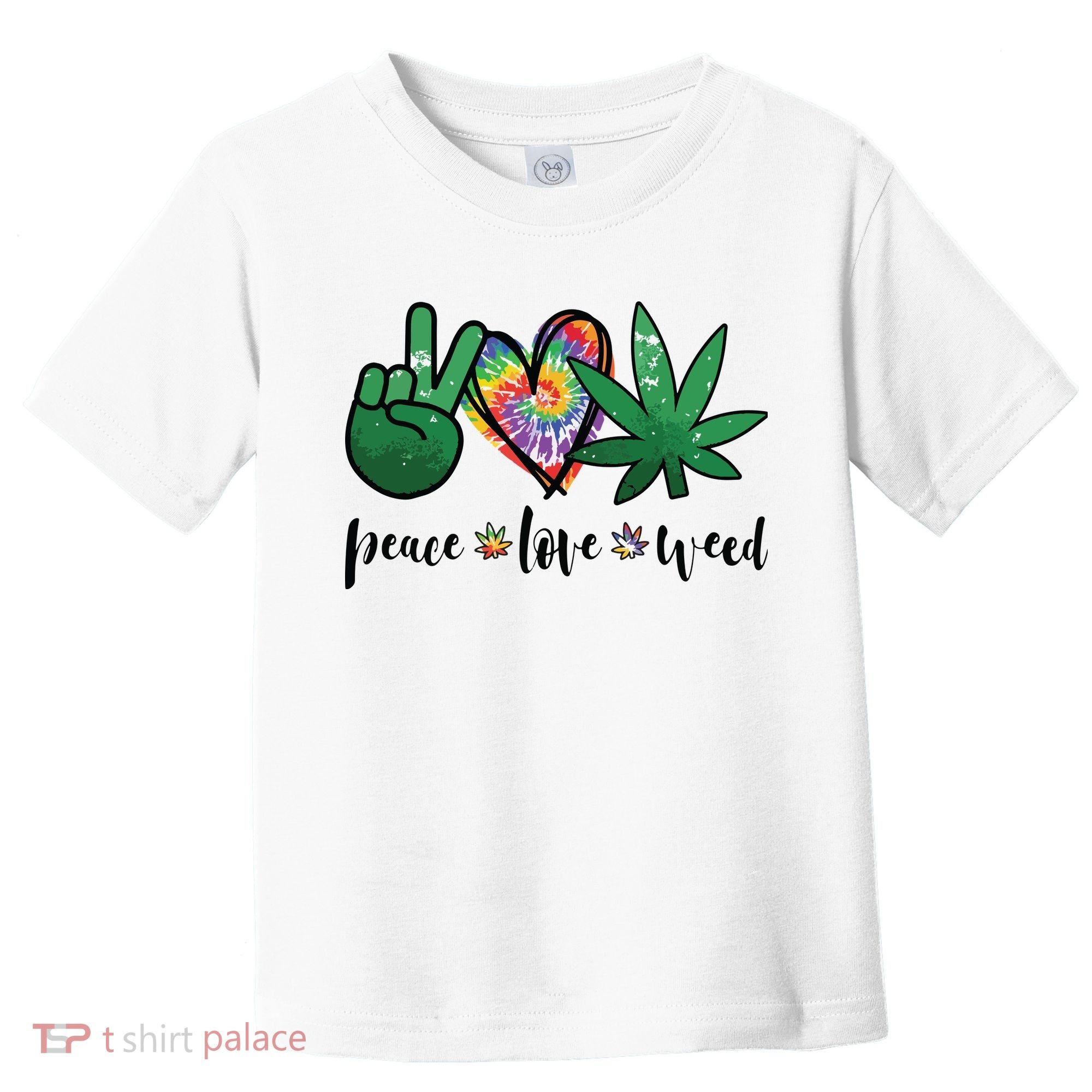 Peace Love Weed Marijuana Hippie Weed Cannabis 420 Stoner Toddler T-Shirt