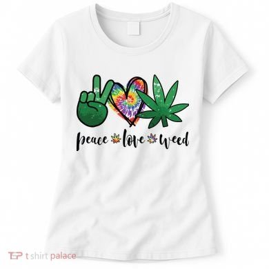 Peace Love Weed Marijuana Hippie Weed Cannabis 420 Stoner Women's T-Shirt