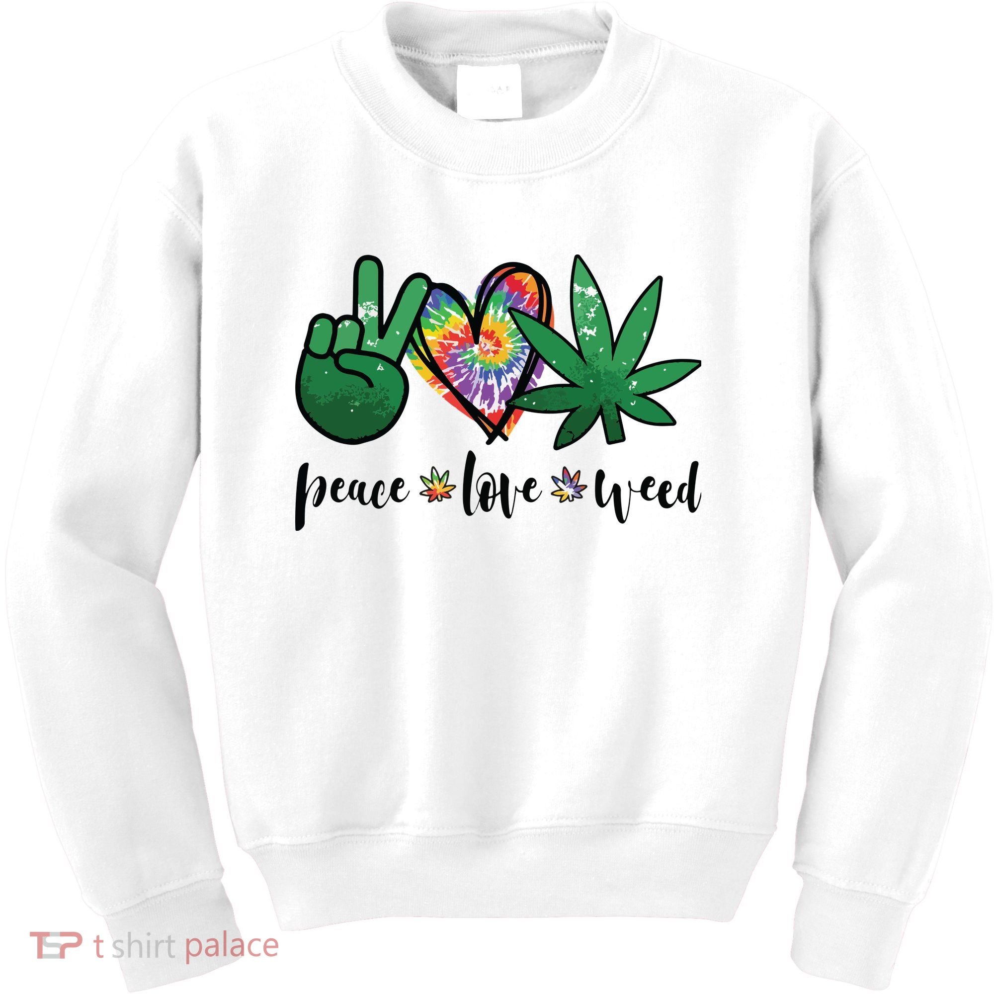 Peace Love Weed Marijuana Hippie Weed Cannabis 420 Stoner Kids Sweatshirt