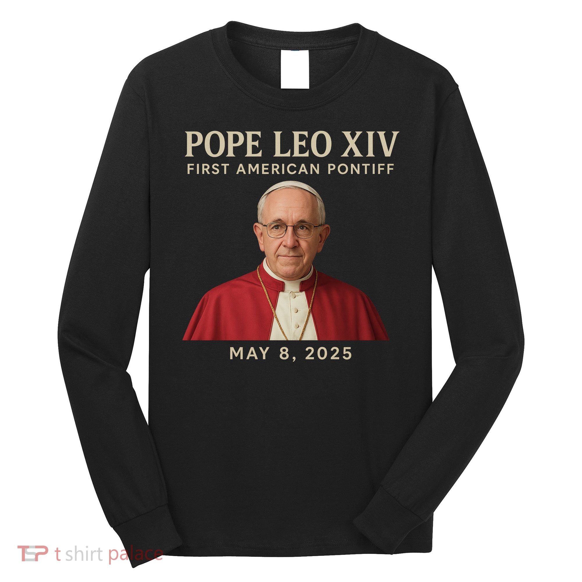 Pope Leo XIV First American Pontiff May 8th 2025 Long Sleeve Shirt