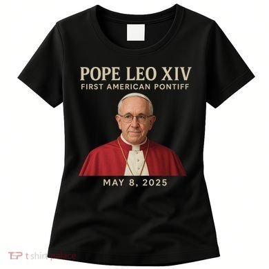 Pope Leo XIV First American Pontiff May 8th 2025 Women's T-Shirt