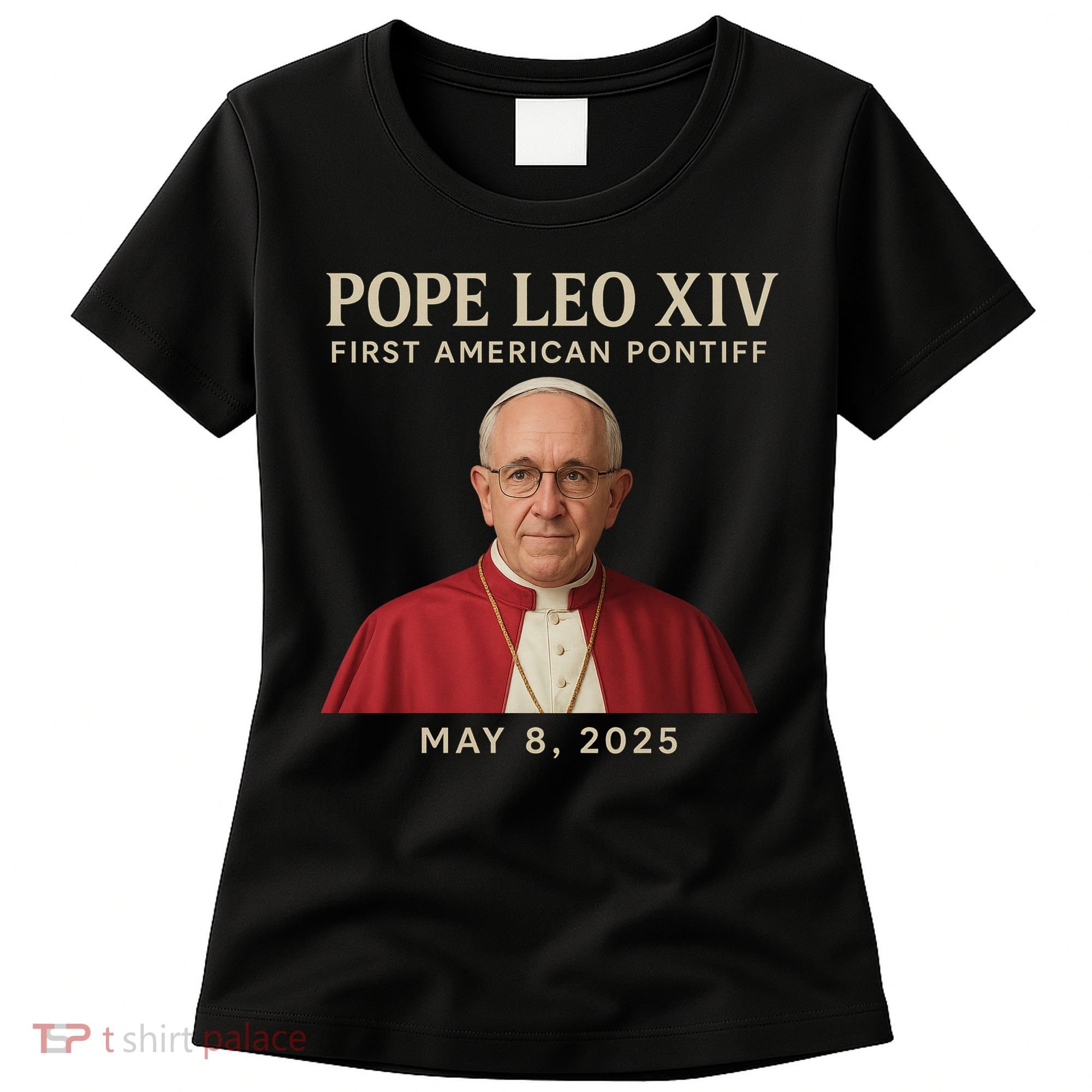 Pope Leo XIV First American Pontiff May 8th 2025 Women's T-Shirt