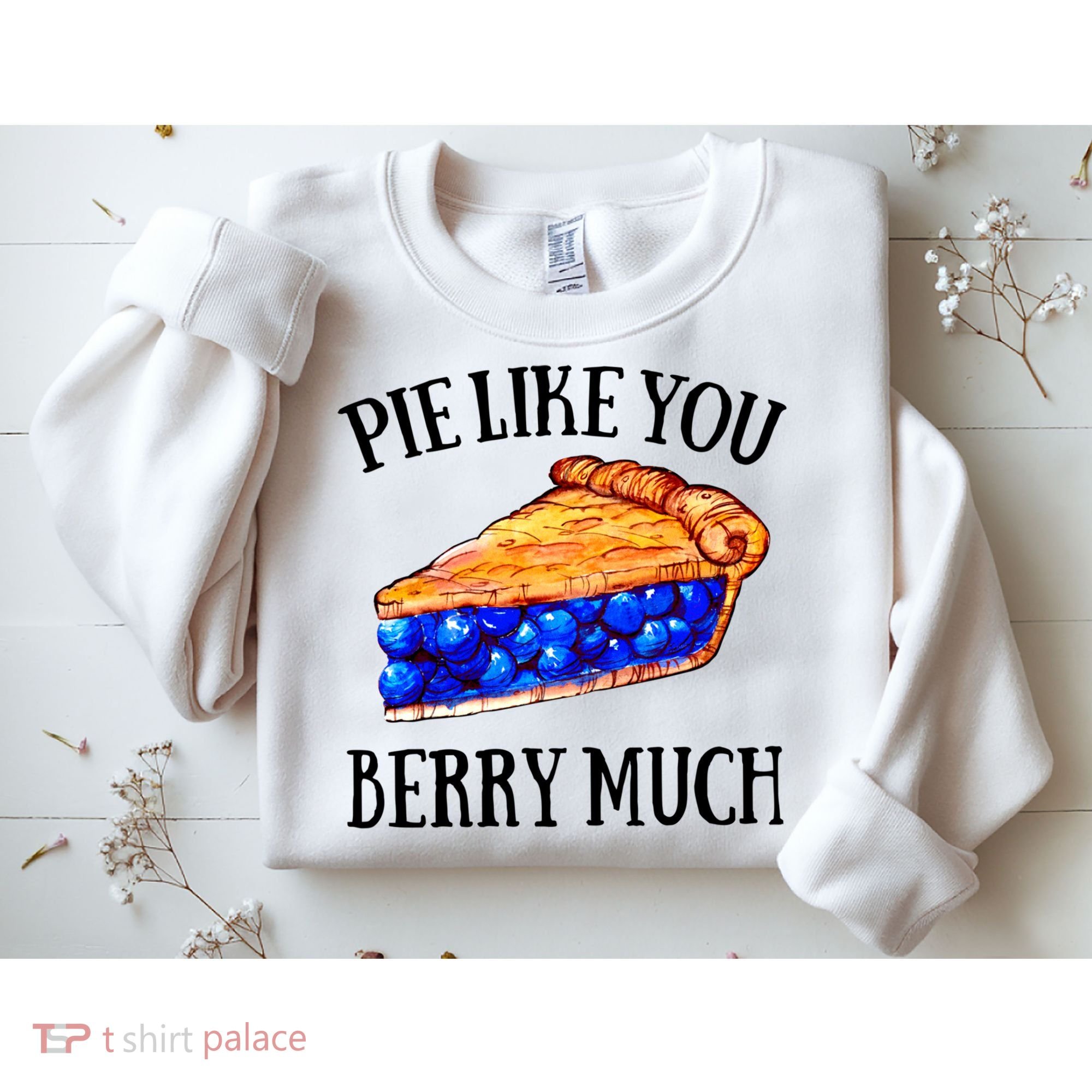 Pie Like You Berry Much For Blueberry Lovers Blueberries Great Gift Sweatshirt