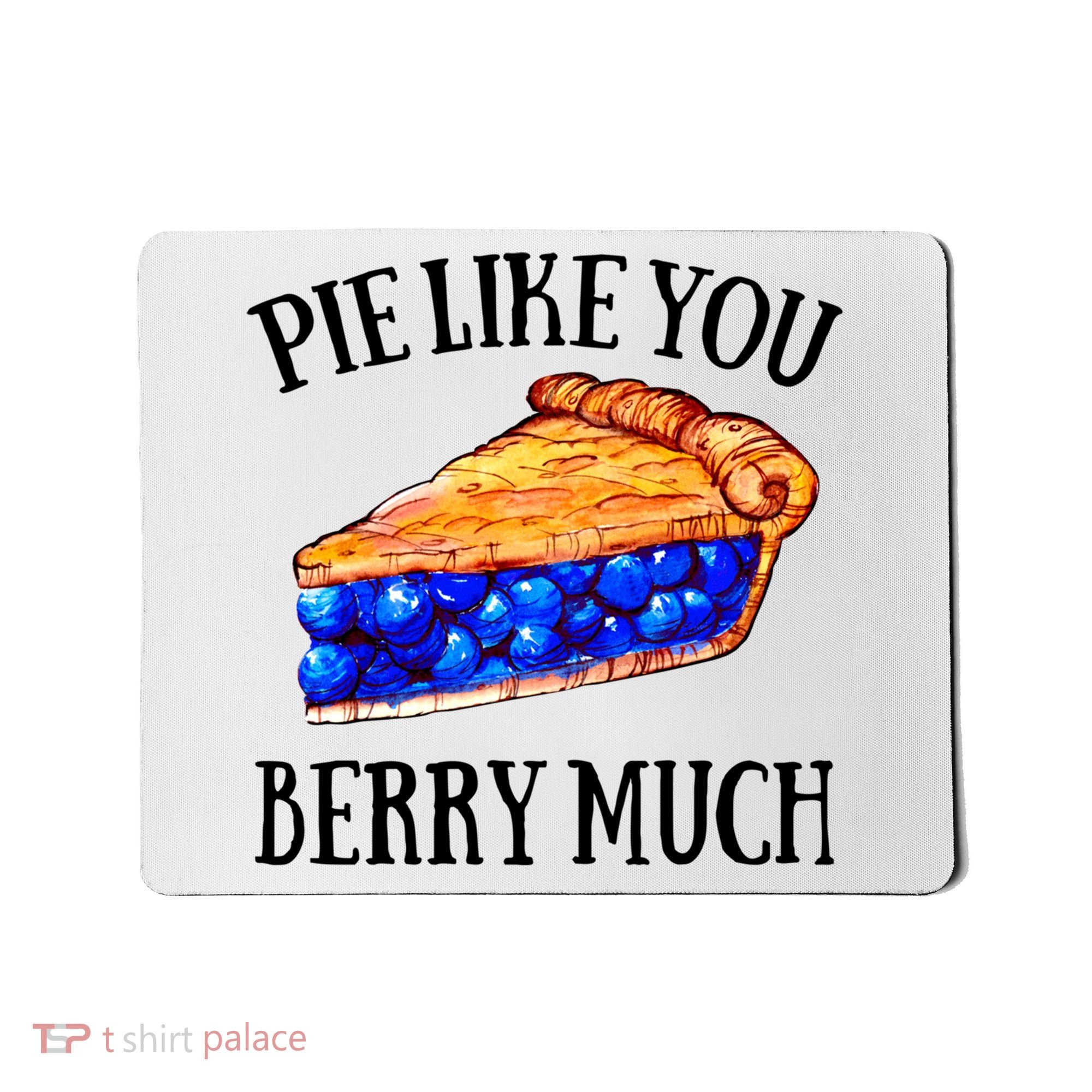 Pie Like You Berry Much For Blueberry Lovers Blueberries Great Gift Mousepad