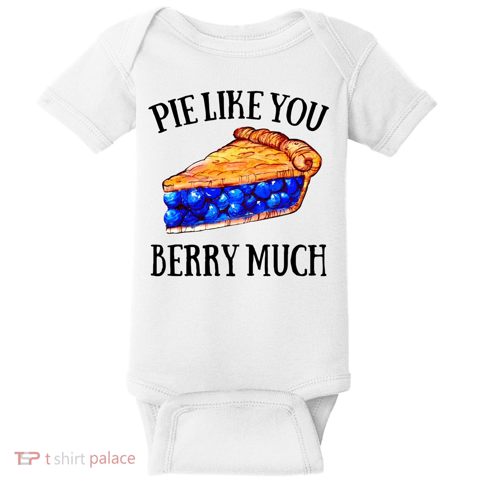 Pie Like You Berry Much For Blueberry Lovers Blueberries Great Gift Baby Bodysuit