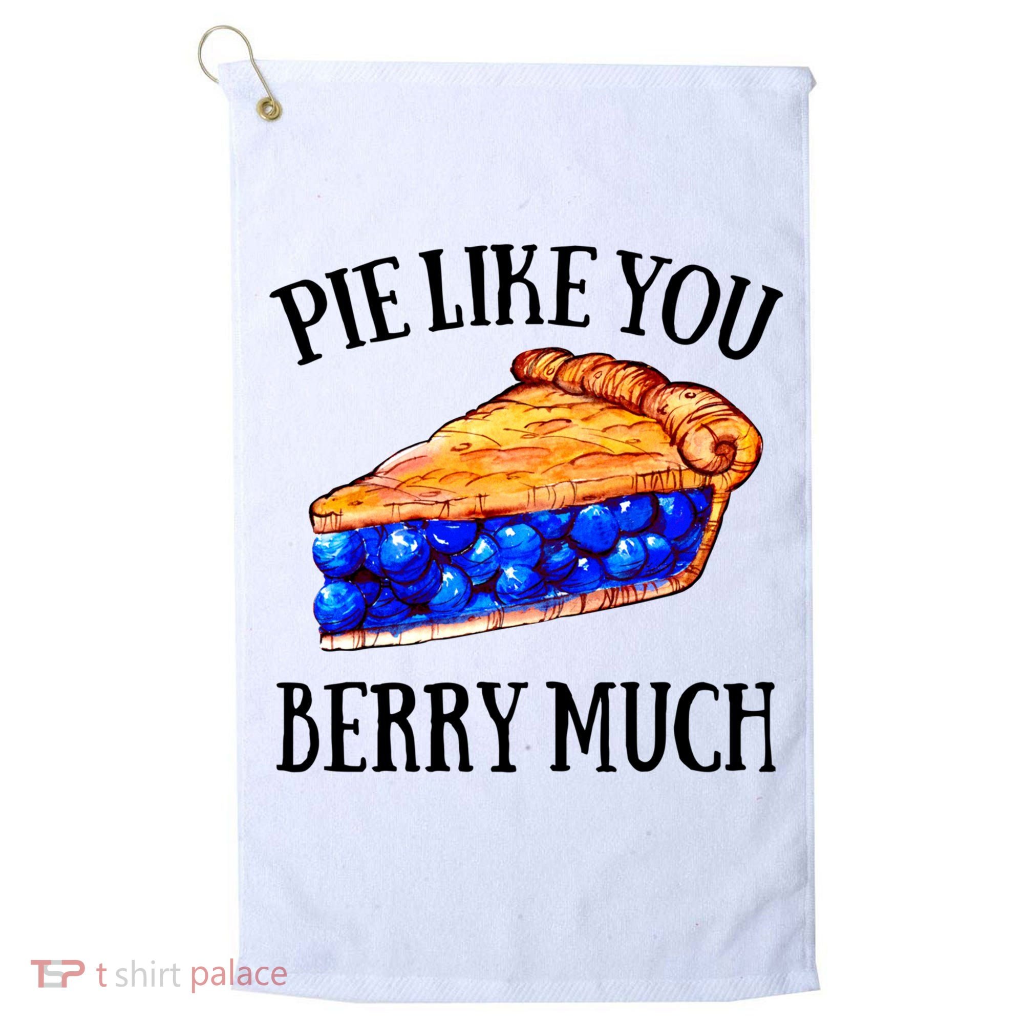 Pie Like You Berry Much For Blueberry Lovers Blueberries Great Gift Golf Towel