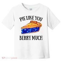 Pie Like You Berry Much For Blueberry Lovers Blueberries Great Gift Toddler T-Shirt thumb 0
