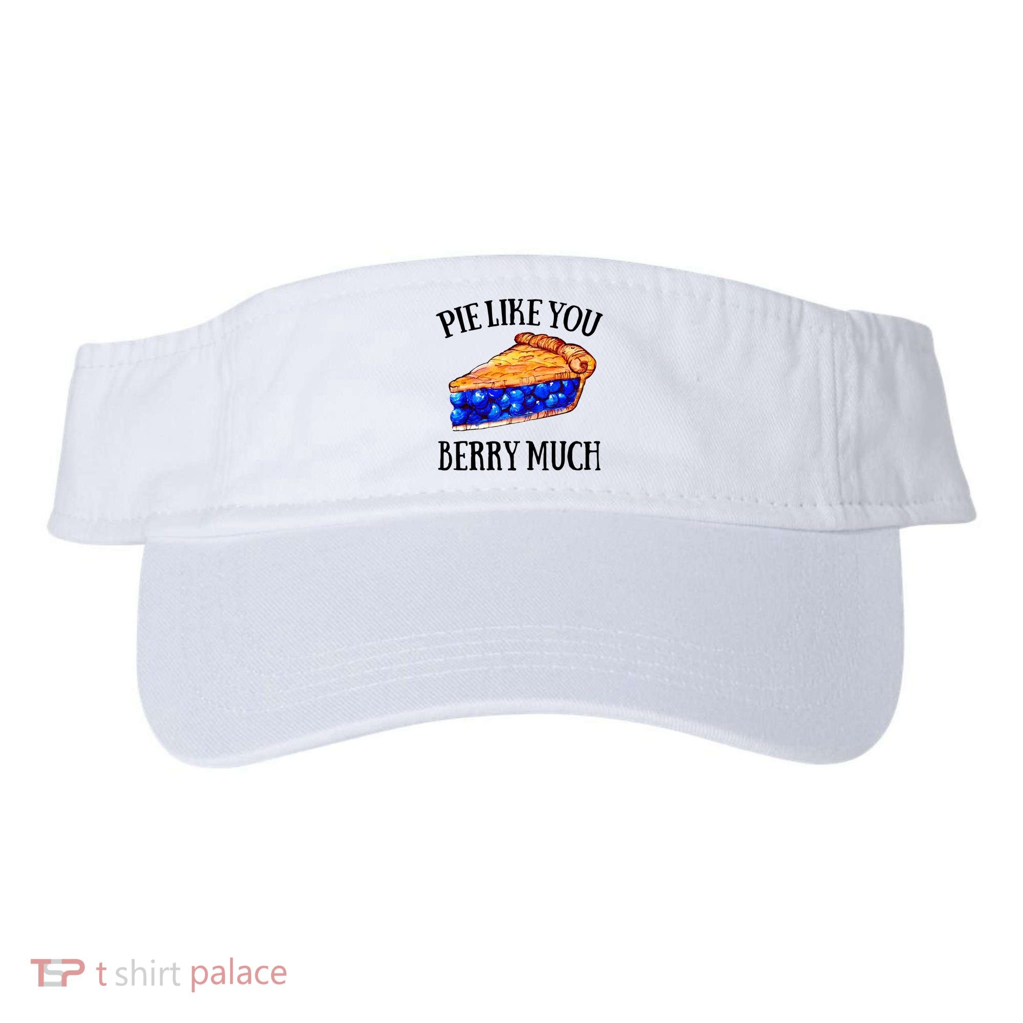 Pie Like You Berry Much For Blueberry Lovers Blueberries Great Gift Visor
