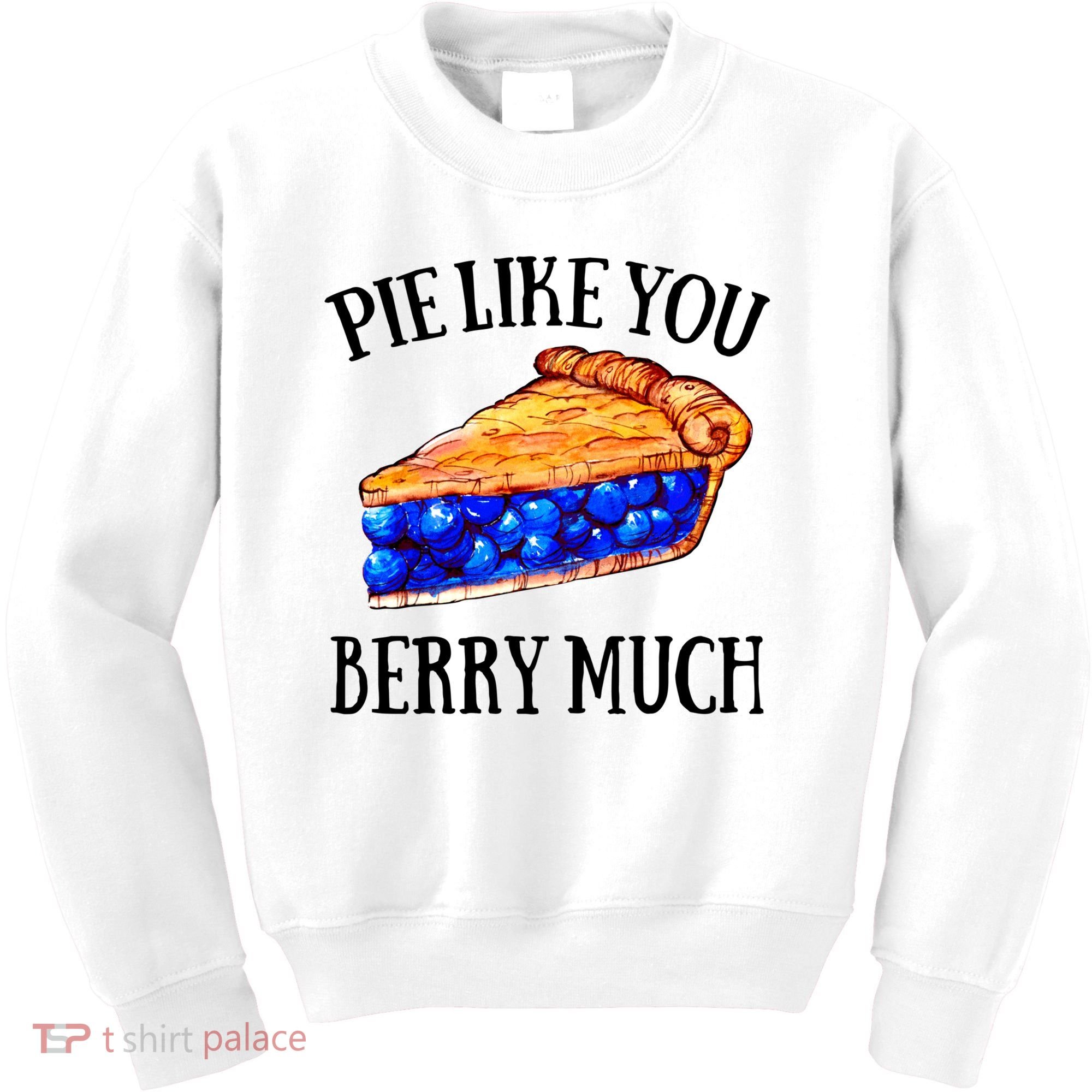Pie Like You Berry Much For Blueberry Lovers Blueberries Great Gift Kids Sweatshirt