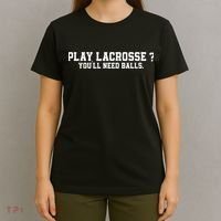 Play Lacrosse You'll Need Balls Lacrosse T-Shirt thumb 4